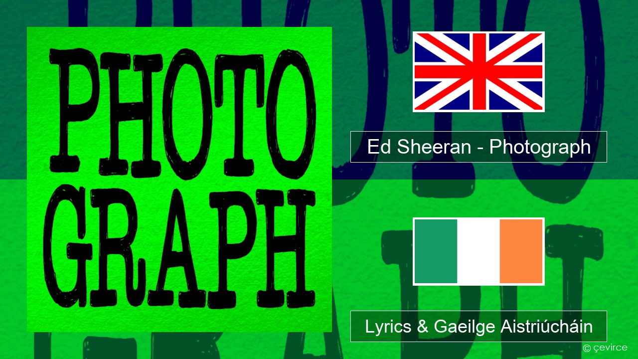 Ed Sheeran – Photograph Béarla Lyrics & Gaeilge Aistriúcháin