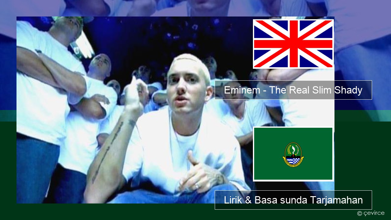 Eminem – The Real Slim Shady Basa inggris Lirik & Basa sunda Tarjamahan