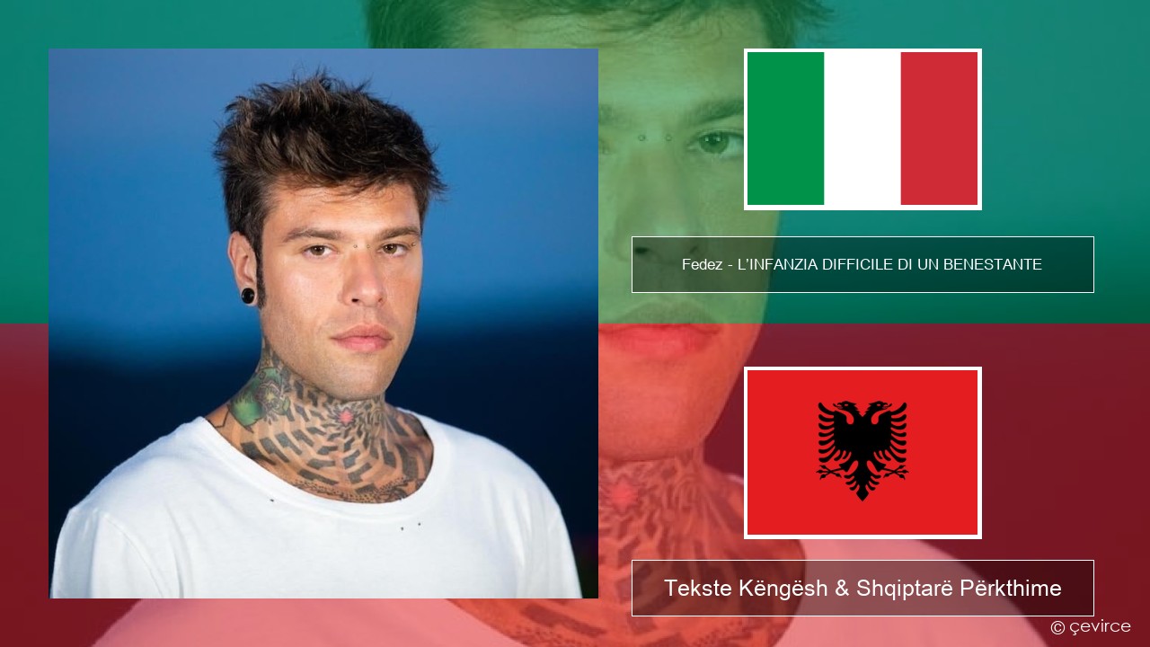 Fedez – L’INFANZIA DIFFICILE DI UN BENESTANTE Italiane Tekste Këngësh & Shqiptarë Përkthime