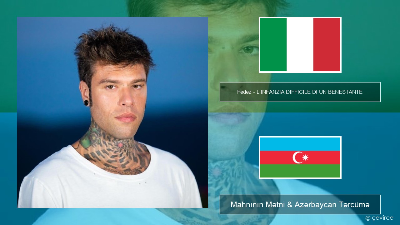 Fedez – L’INFANZIA DIFFICILE DI UN BENESTANTE İtalyan Mahnının Mətni & Azərbaycan Tərcümə
