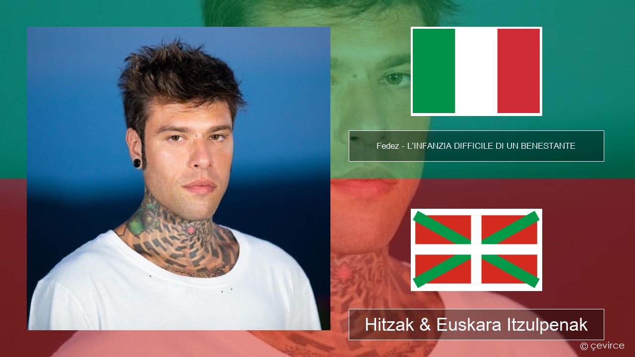 Fedez – L’INFANZIA DIFFICILE DI UN BENESTANTE Italiera Hitzak & Euskara Itzulpenak