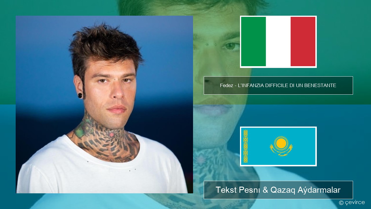 Fedez – L’INFANZIA DIFFICILE DI UN BENESTANTE Italán Tekst Pesnı & Qazaq (latyn) Aýdarmalar