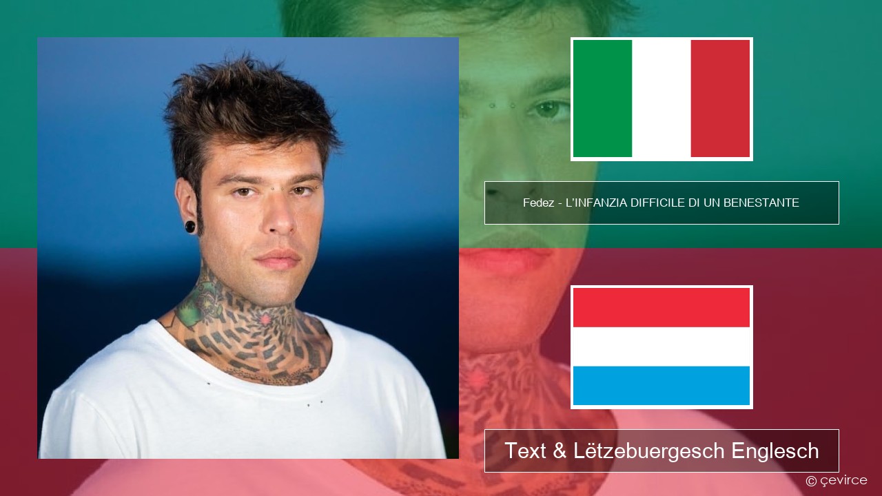 Fedez – L’INFANZIA DIFFICILE DI UN BENESTANTE Italienesch Text & Lëtzebuergesch Englesch