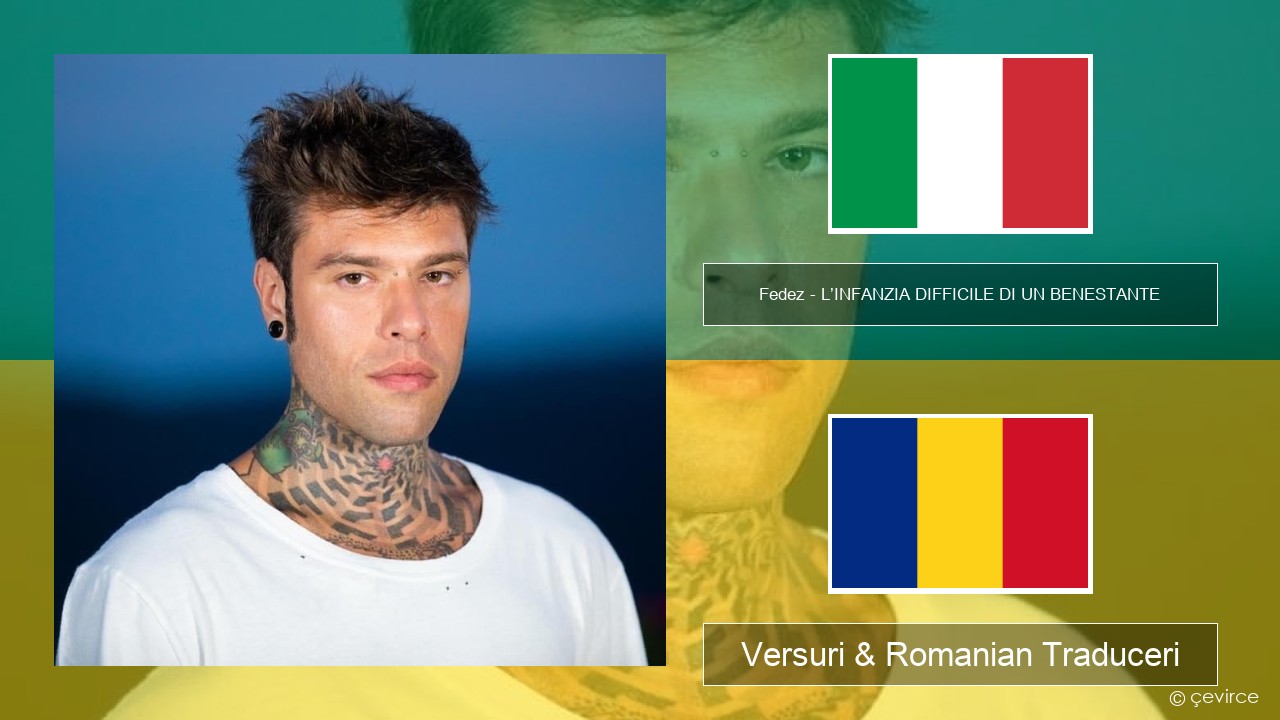 Fedez – L’INFANZIA DIFFICILE DI UN BENESTANTE Italiană Versuri & Romanian Traduceri