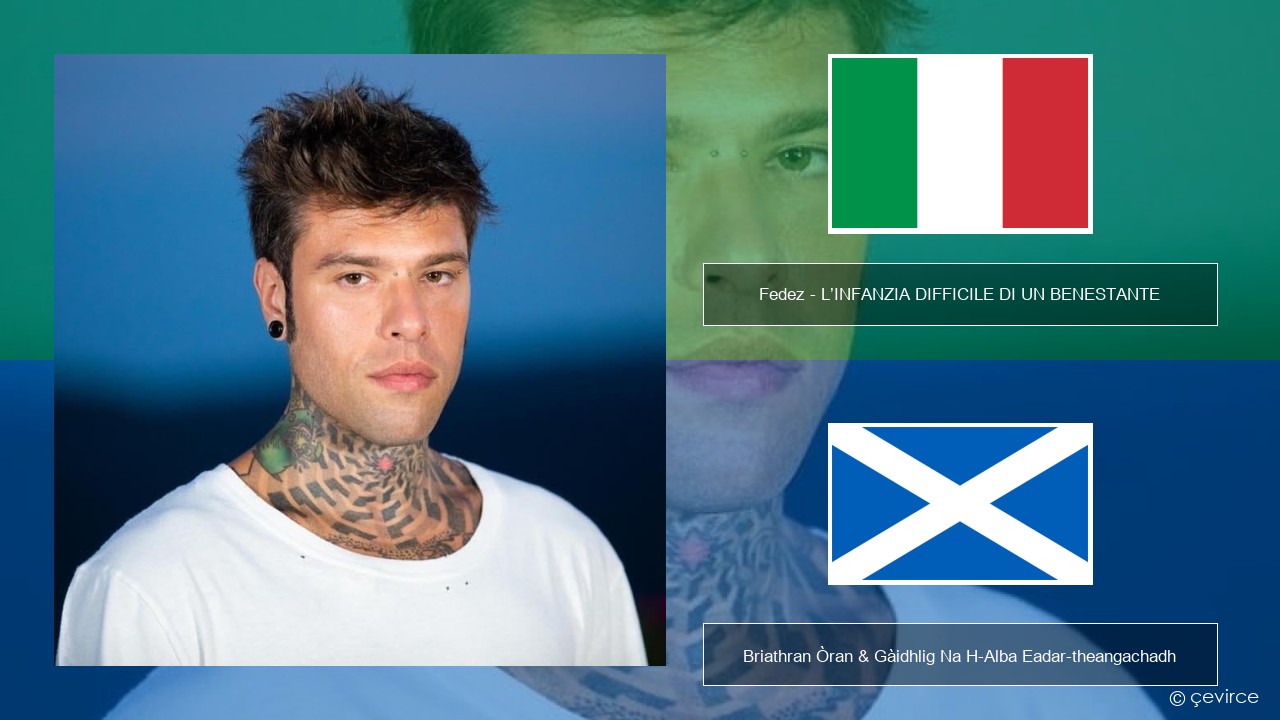 Fedez – L’INFANZIA DIFFICILE DI UN BENESTANTE Eadailtis Briathran Òran & Gàidhlig Na H-Alba Eadar-theangachadh