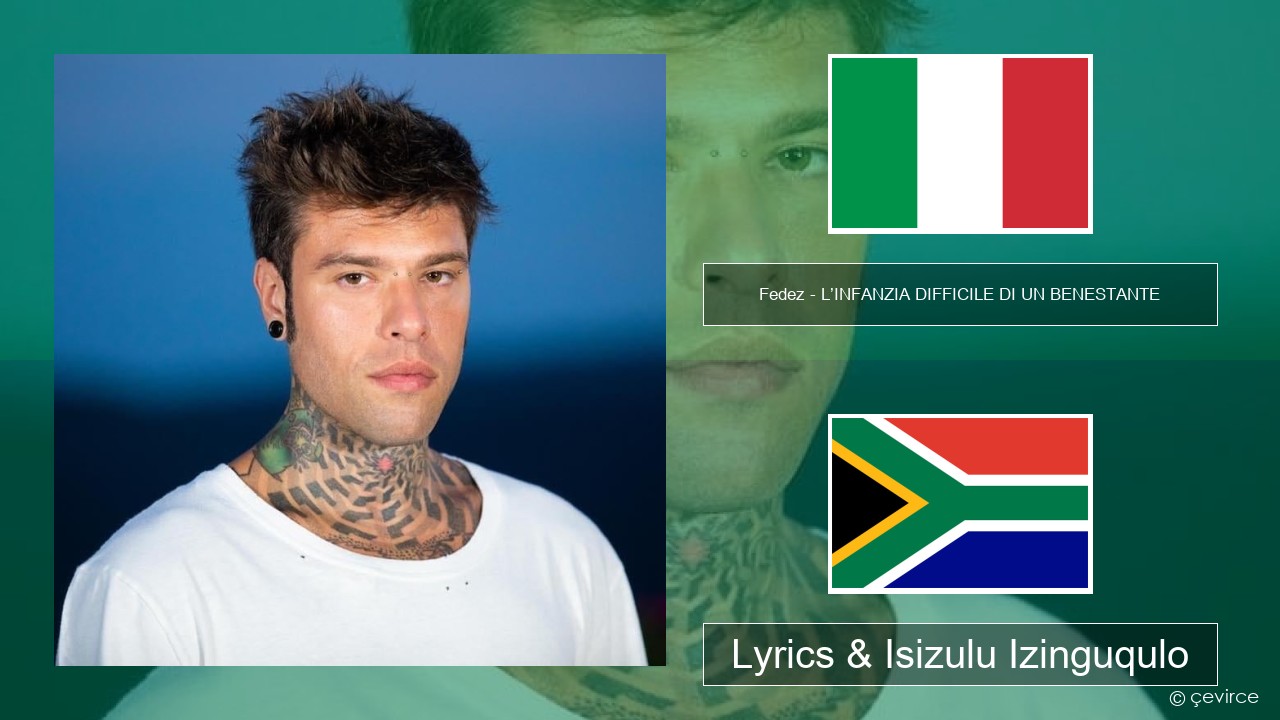 Fedez – L’INFANZIA DIFFICILE DI UN BENESTANTE Isi-italy Lyrics & Isizulu Izinguqulo