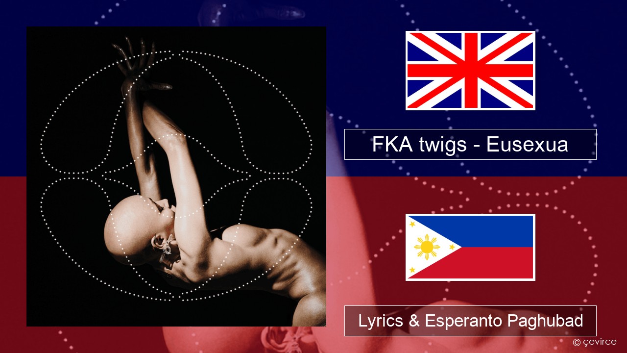 FKA twigs – Eusexua English Lyrics & Esperanto Paghubad