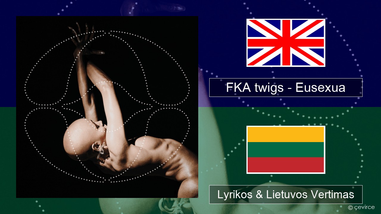 FKA twigs – Eusexua Anglų Lyrikos & Lietuvos Vertimas