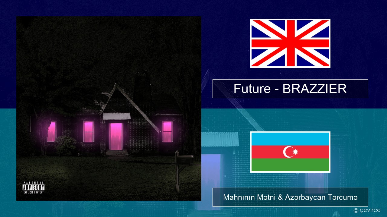 Future – BRAZZIER İngilis dili Mahnının Mətni & Azərbaycan Tərcümə