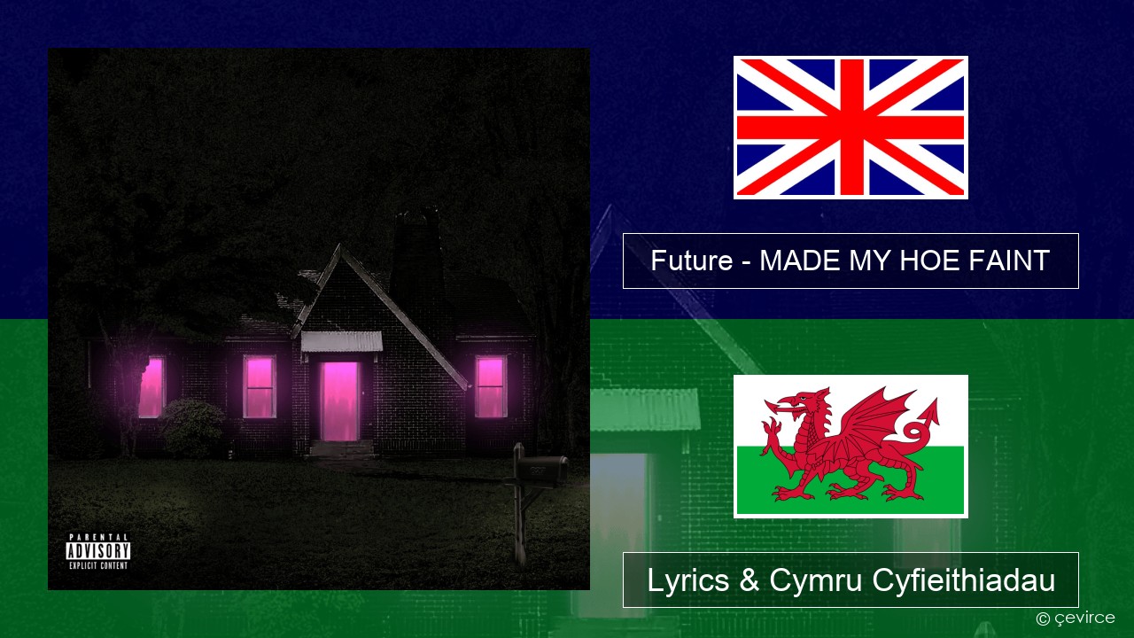 Future – MADE MY HOE FAINT Saesneg Lyrics & Cymru Cyfieithiadau