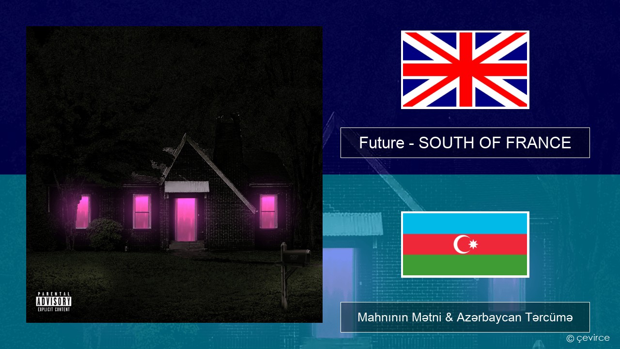 Future – SOUTH OF FRANCE İngilis dili Mahnının Mətni & Azərbaycan Tərcümə