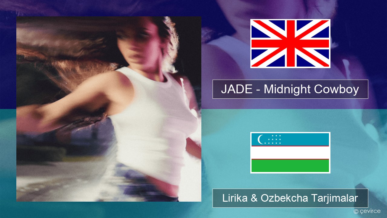 JADE – Midnight Cowboy Ingliz tili Lirika & Ozbekcha Tarjimalar