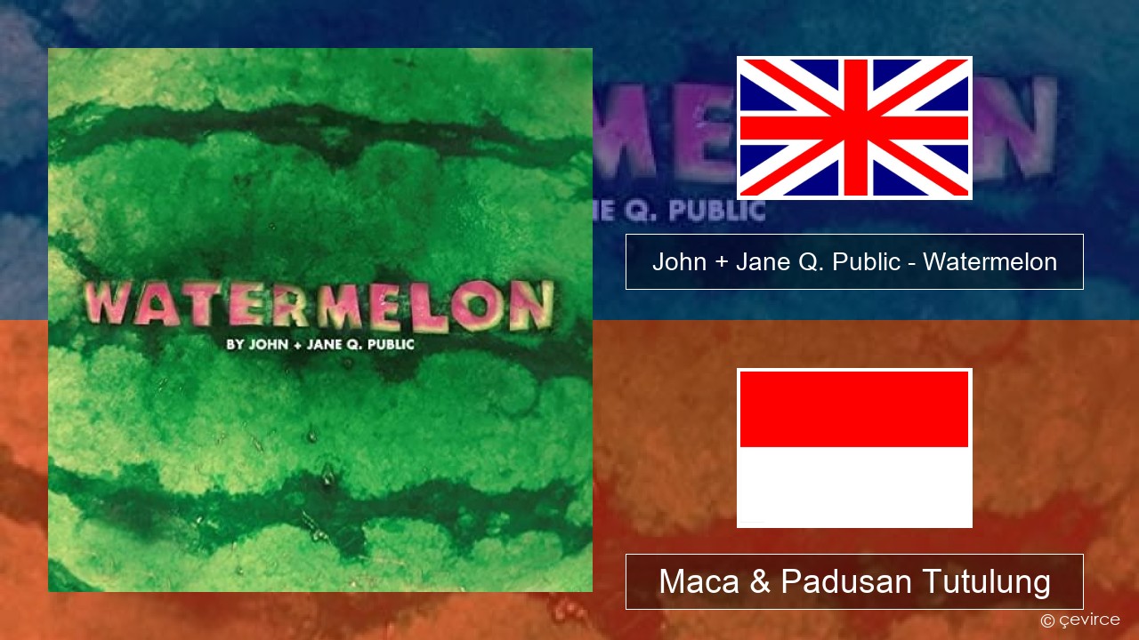 John + Jane Q. Public – Watermelon Sing Maca & Padusan Tutulung