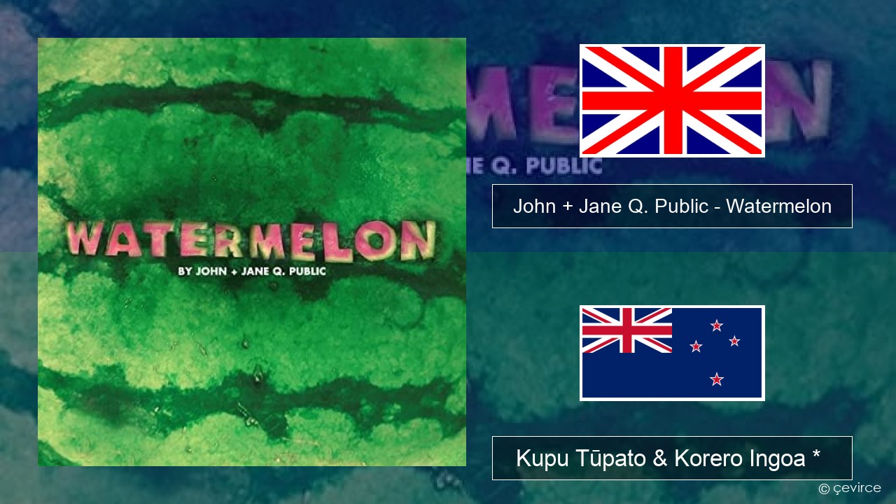 John + Jane Q. Public – Watermelon Ingoa *  Kupu Tūpato & Korero Ingoa *
