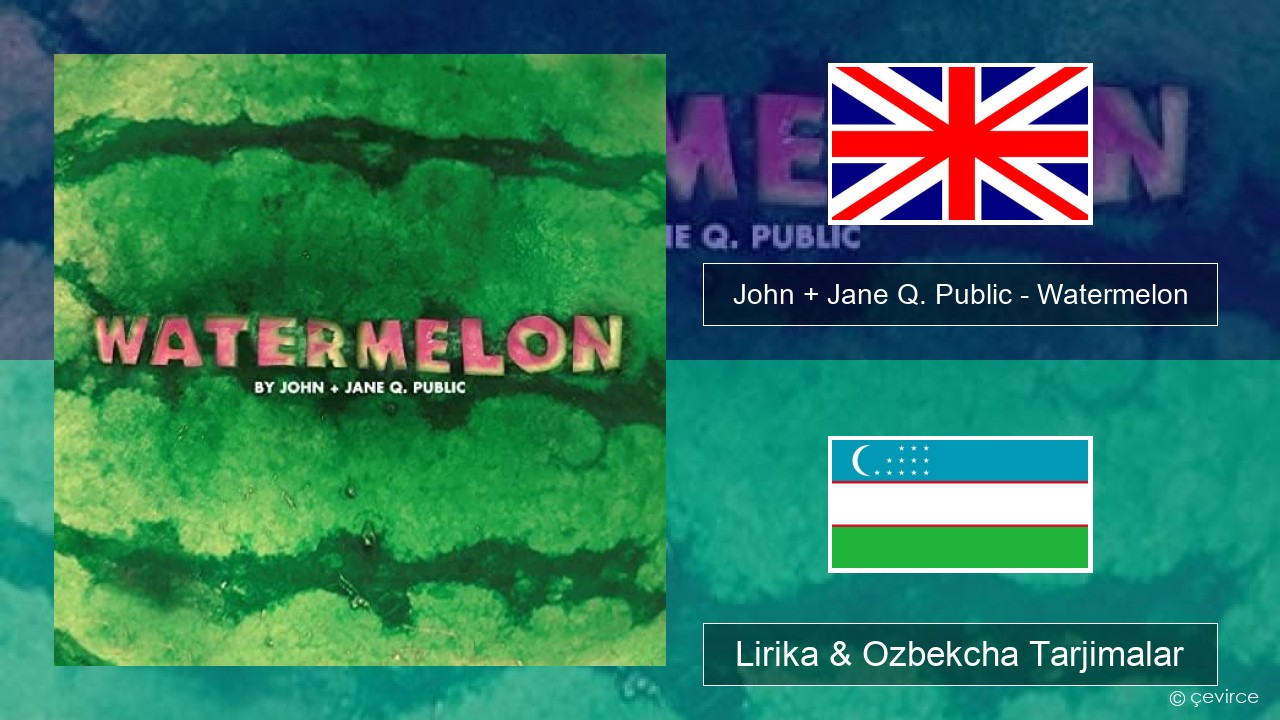 John + Jane Q. Public – Watermelon Ingliz tili Lirika & Ozbekcha Tarjimalar