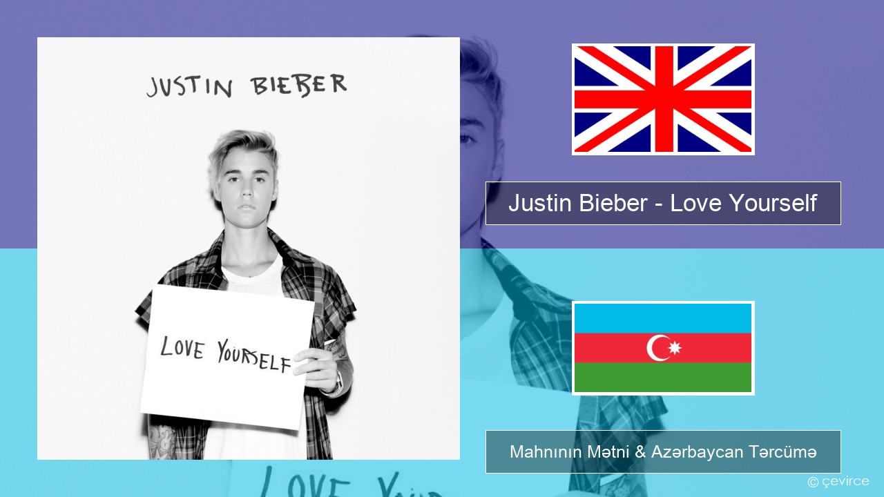 Justin Bieber – Love Yourself İngilis dili Mahnının Mətni & Azərbaycan Tərcümə
