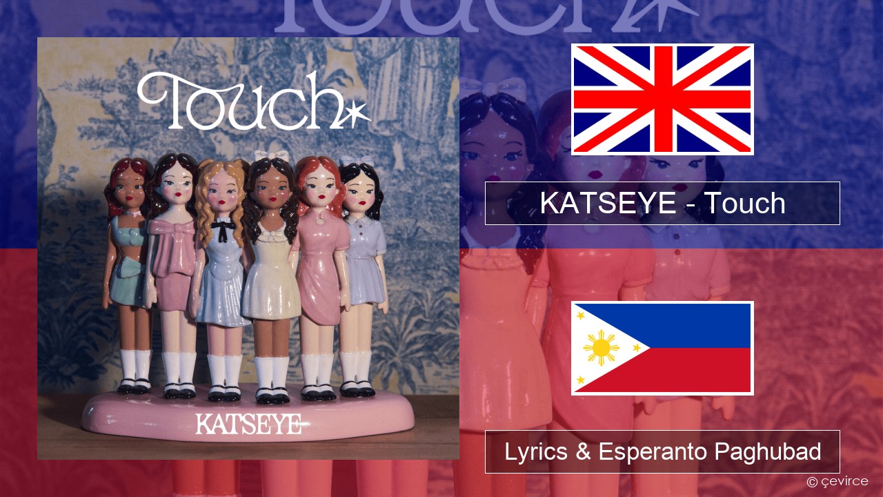 KATSEYE – Touch English Lyrics & Esperanto Paghubad