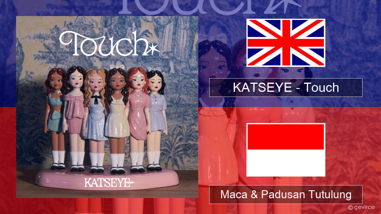 KATSEYE – Touch Sing Maca & Padusan Tutulung