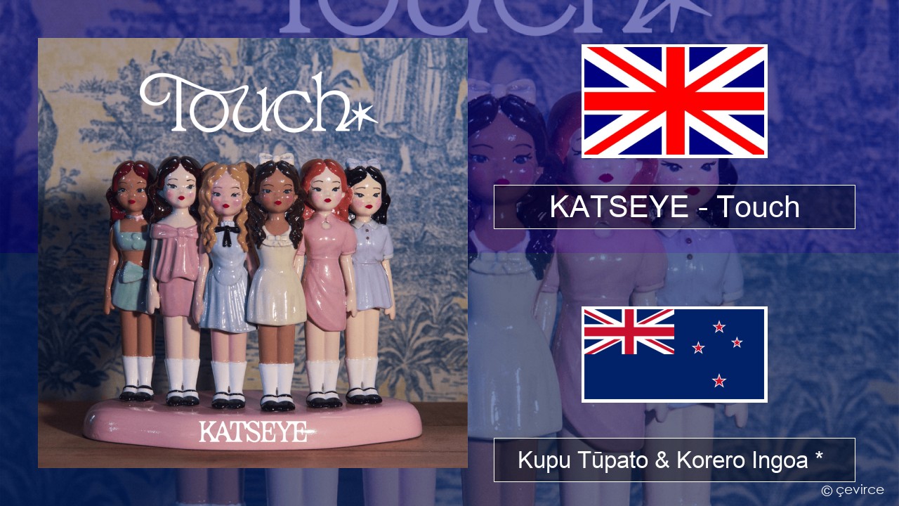 KATSEYE – Touch Ingoa *  Kupu Tūpato & Korero Ingoa *