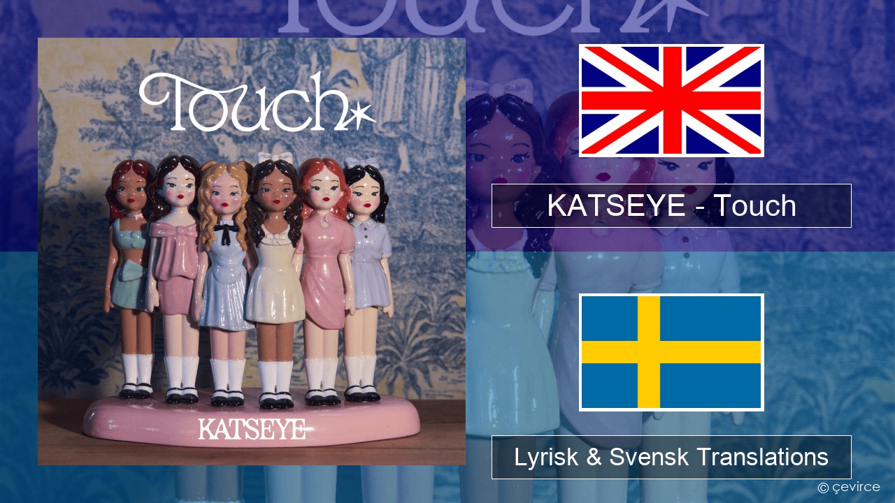 KATSEYE – Touch Engelsk Lyrisk & Svensk Translations
