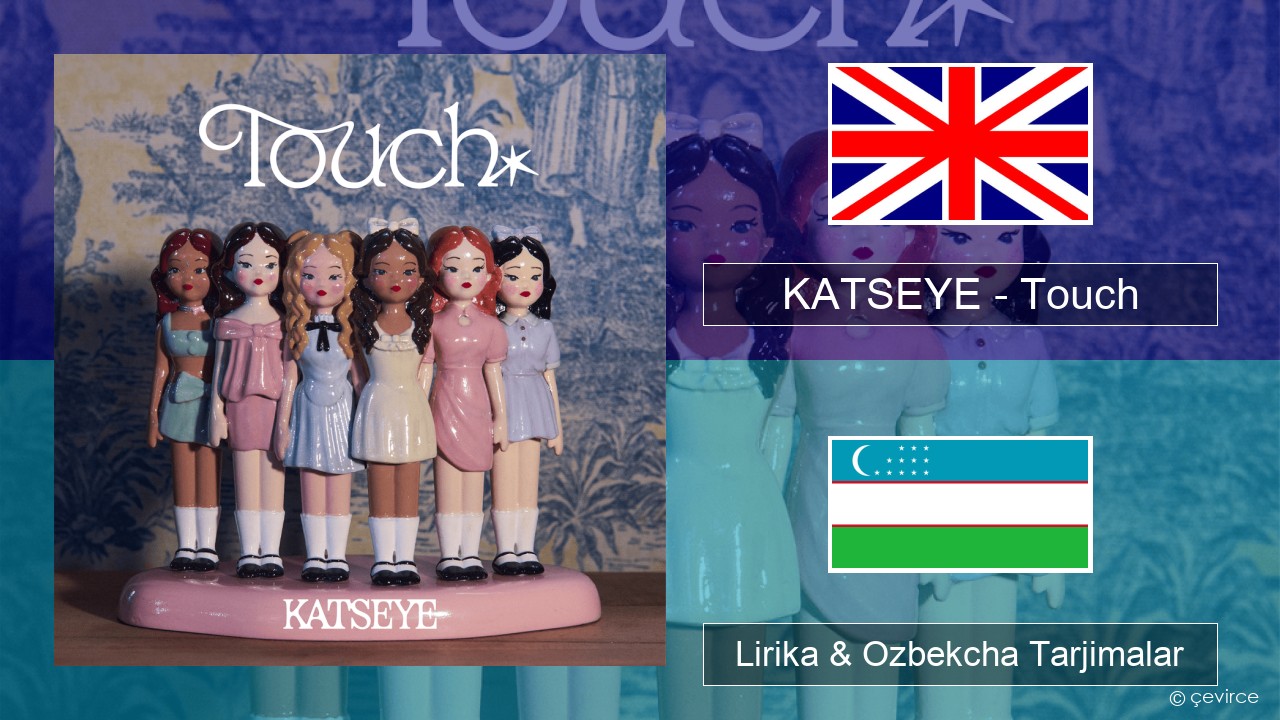 KATSEYE – Touch Ingliz tili Lirika & Ozbekcha Tarjimalar