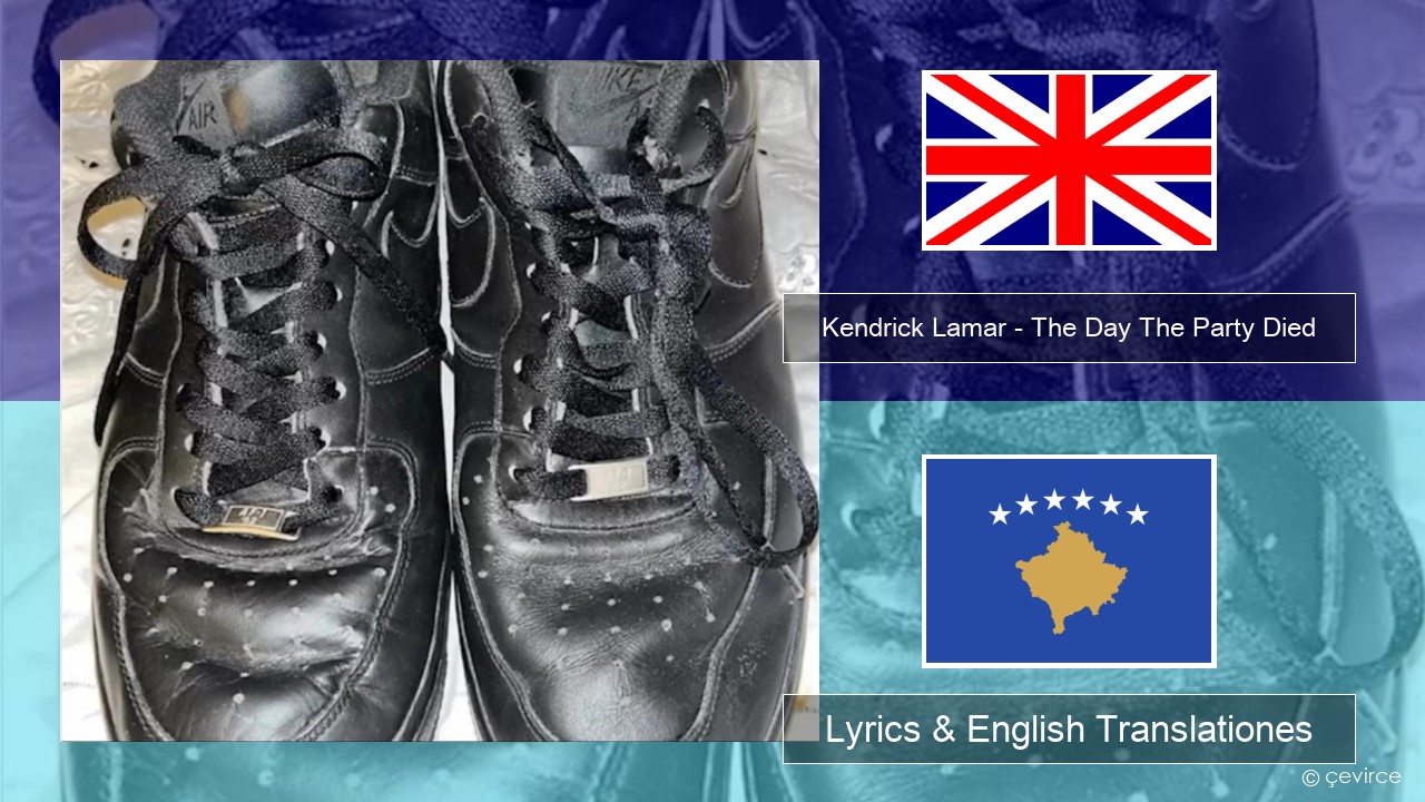 Kendrick Lamar – The Day The Party Died Anglorum Lyrics & English Translationes
