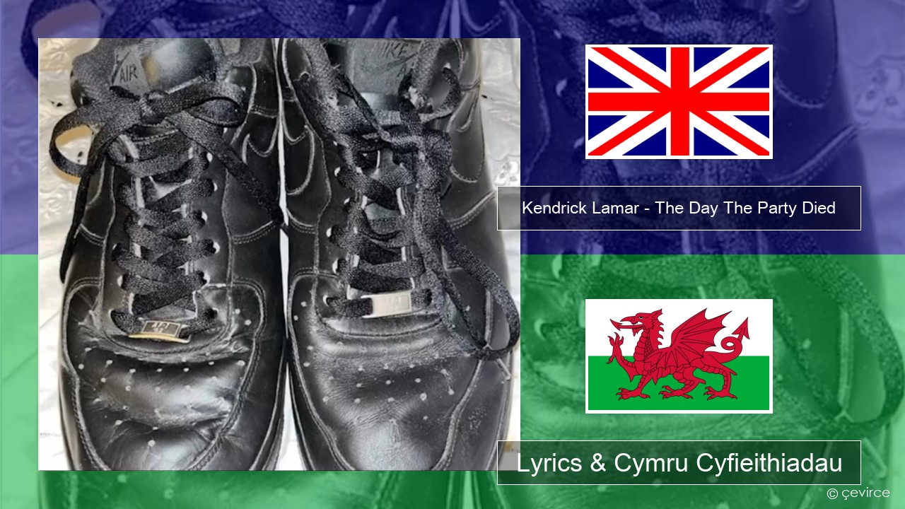 Kendrick Lamar – The Day The Party Died Saesneg Lyrics & Cymru Cyfieithiadau