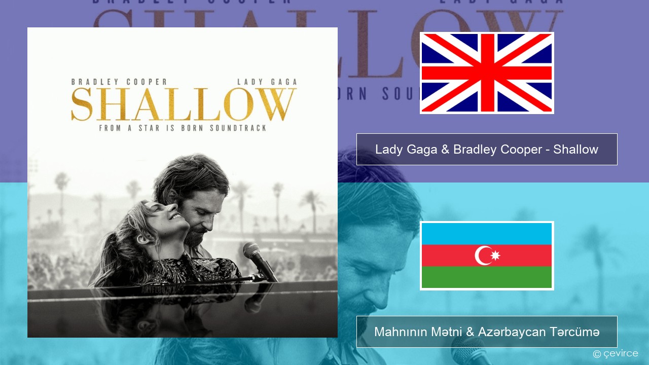Lady Gaga & Bradley Cooper – Shallow İngilis dili Mahnının Mətni & Azərbaycan Tərcümə