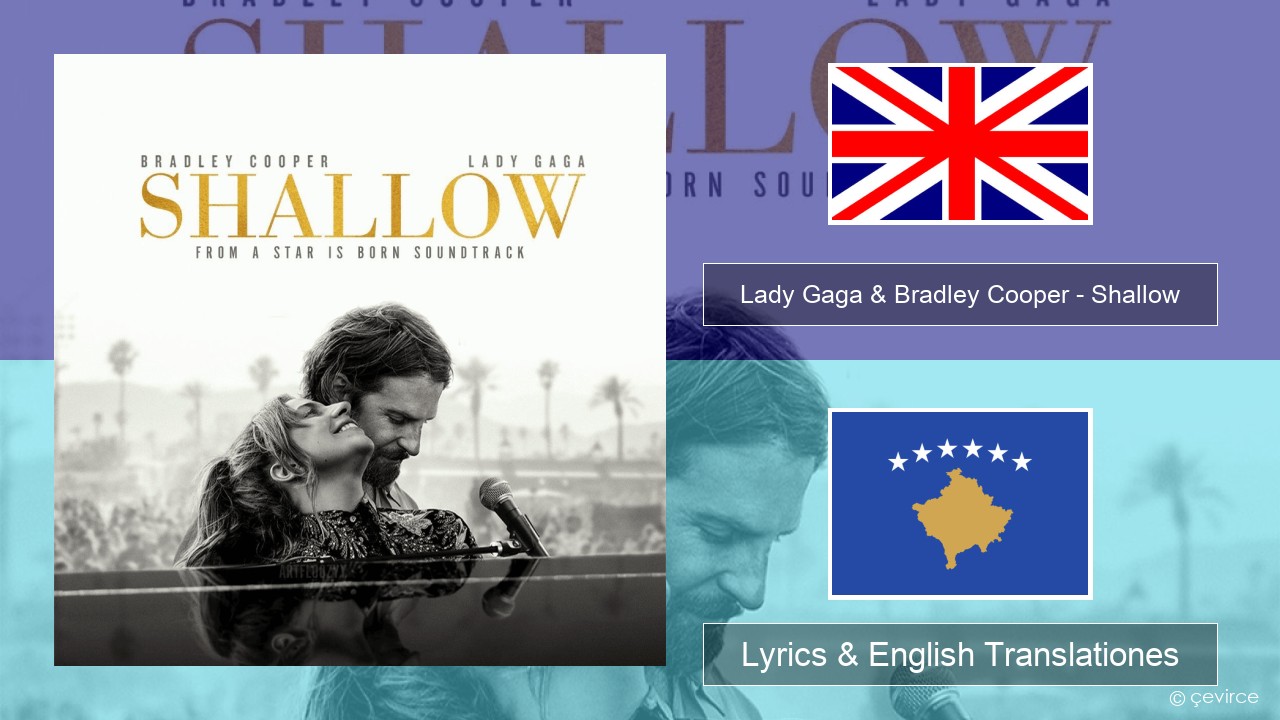 Lady Gaga & Bradley Cooper – Shallow Anglorum Lyrics & English Translationes