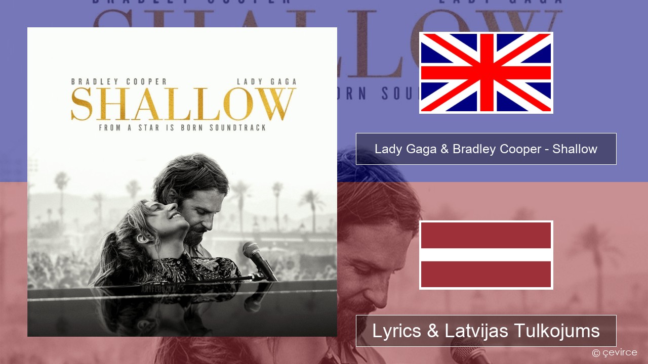 Lady Gaga & Bradley Cooper – Shallow Angļu Lyrics & Latvijas Tulkojums