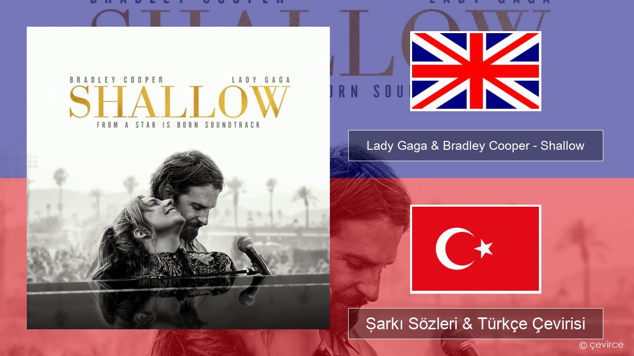 Lady Gaga & Bradley Cooper – Shallow İngilizce Şarkı Sözleri & Türkçe Çevirisi