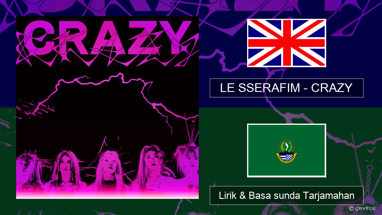 LE SSERAFIM – CRAZY (English ver.) Basa inggris Lirik & Basa sunda Tarjamahan