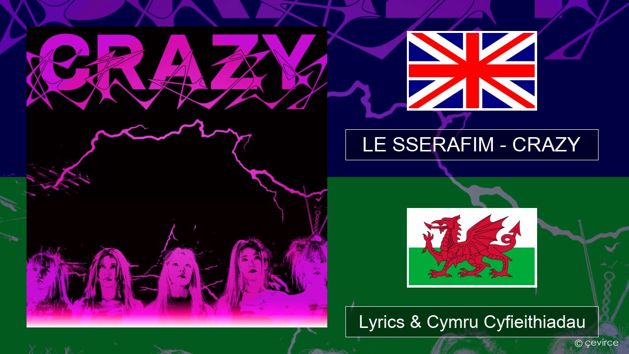 LE SSERAFIM – CRAZY (English ver.) Saesneg Lyrics & Cymru Cyfieithiadau