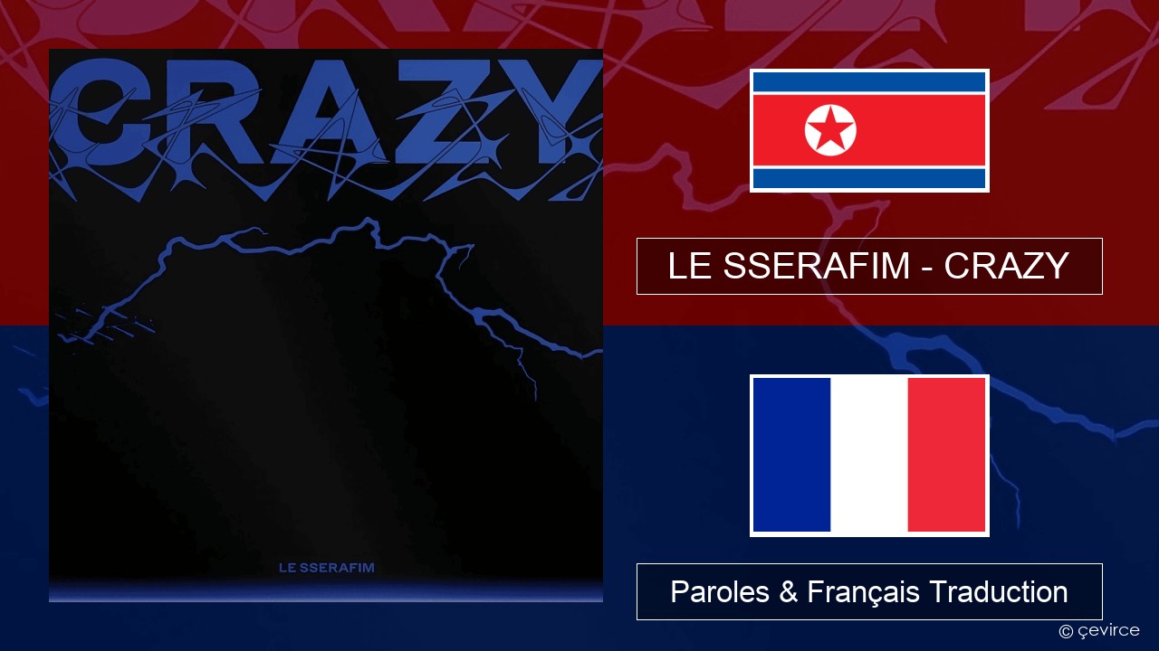 LE SSERAFIM – CRAZY Coréen Paroles & Français Traduction