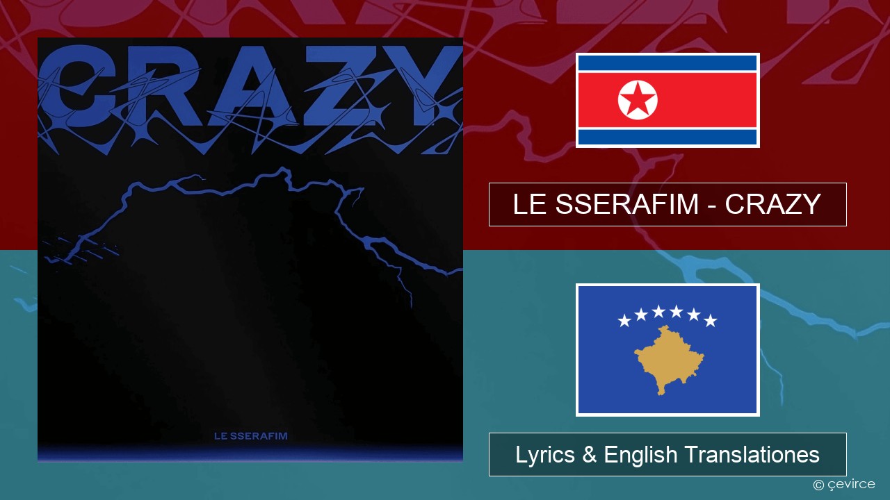 LE SSERAFIM – CRAZY Coreanica Lyrics & English Translationes