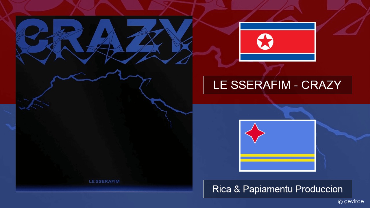 LE SSERAFIM – CRAZY Reino Rica & Papiamentu Produccion