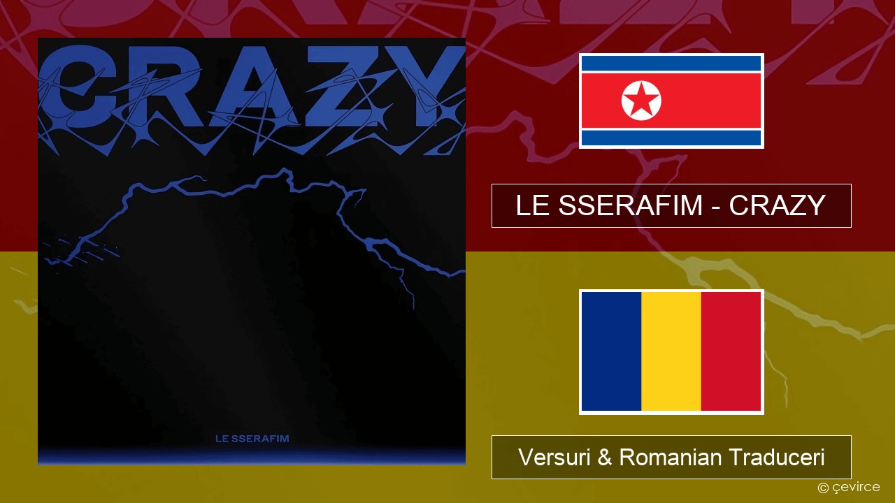 LE SSERAFIM – CRAZY Coreeană Versuri & Romanian Traduceri