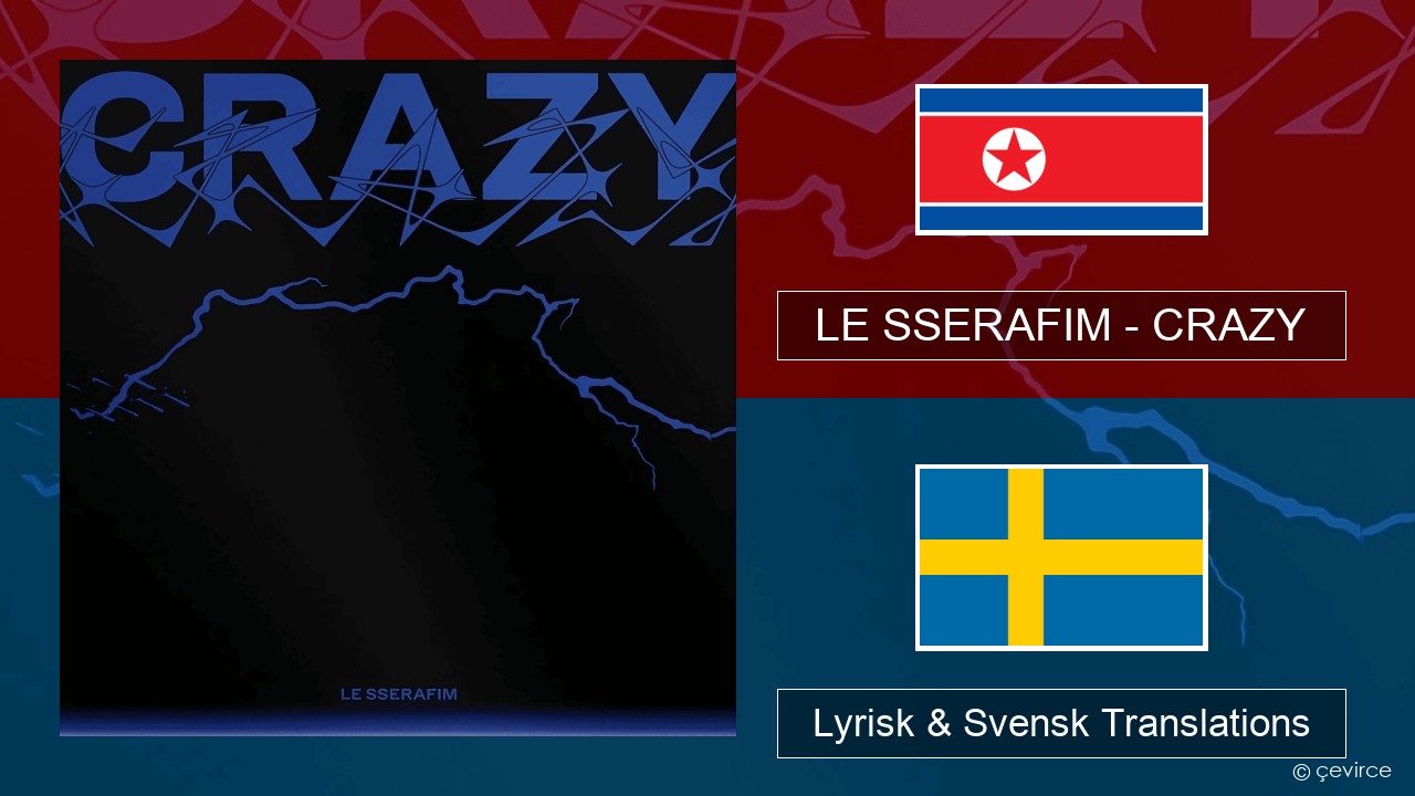LE SSERAFIM – CRAZY Koreansk Lyrisk & Svensk Translations