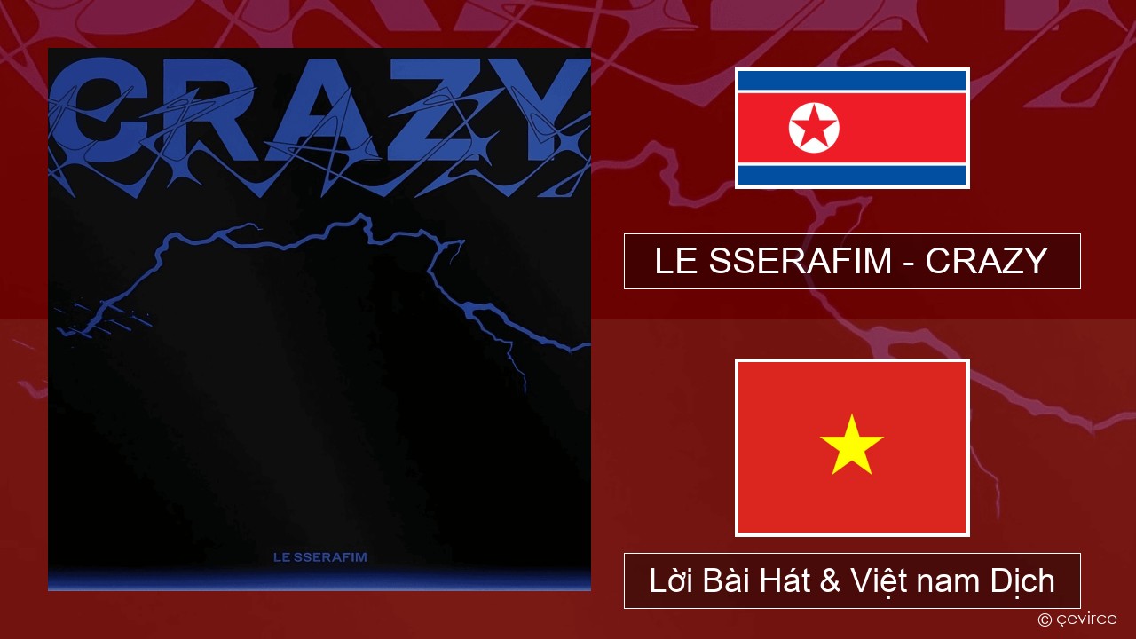 LE SSERAFIM – CRAZY Hàn quốc Lời Bài Hát & Việt nam Dịch