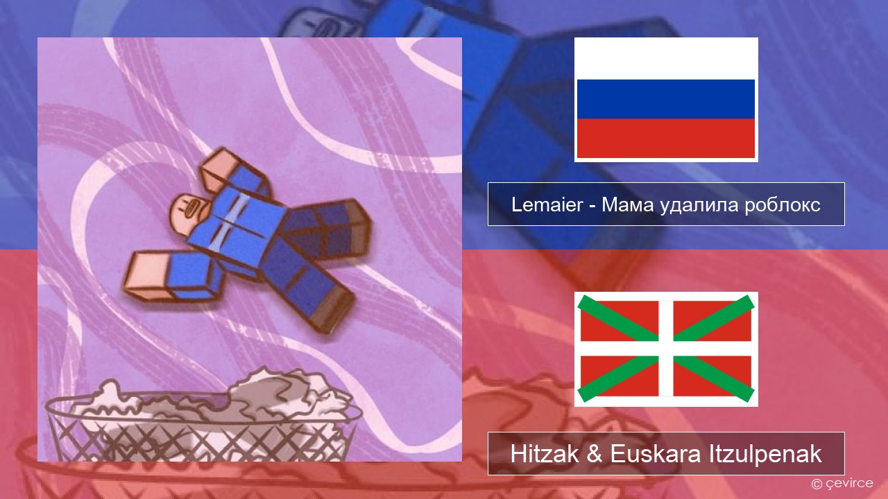 Lemaier – Мама удалила роблокс (Mom Deleted Roblox) Errusiera Hitzak & Euskara Itzulpenak