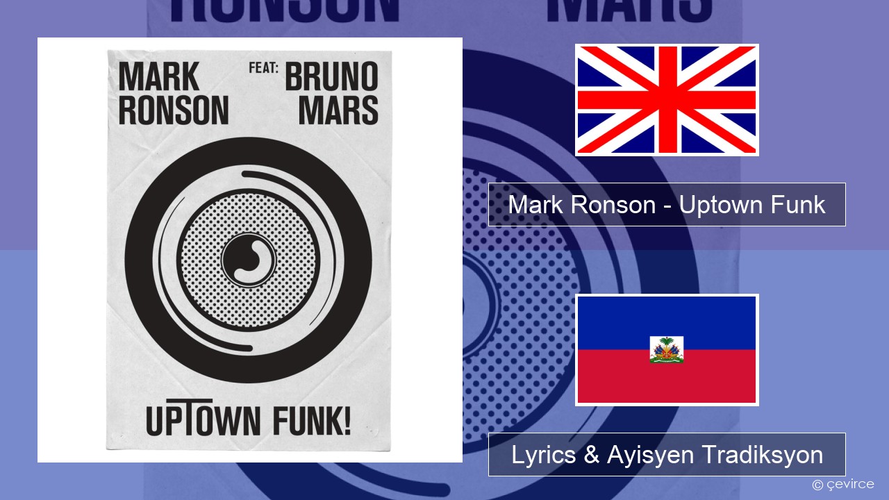 Mark Ronson – Uptown Funk Angle Lyrics & Ayisyen Tradiksyon