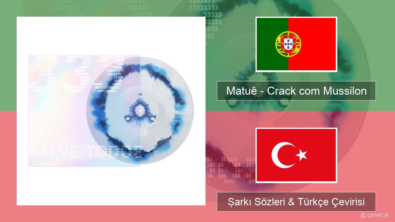 Matuê – Crack com Mussilon Portekizce Şarkı Sözleri & Türkçe Çevirisi