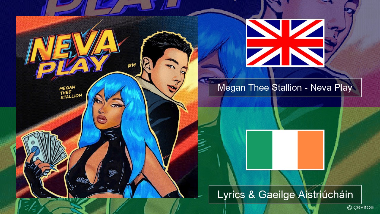 Megan Thee Stallion – Neva Play Béarla Lyrics & Gaeilge Aistriúcháin