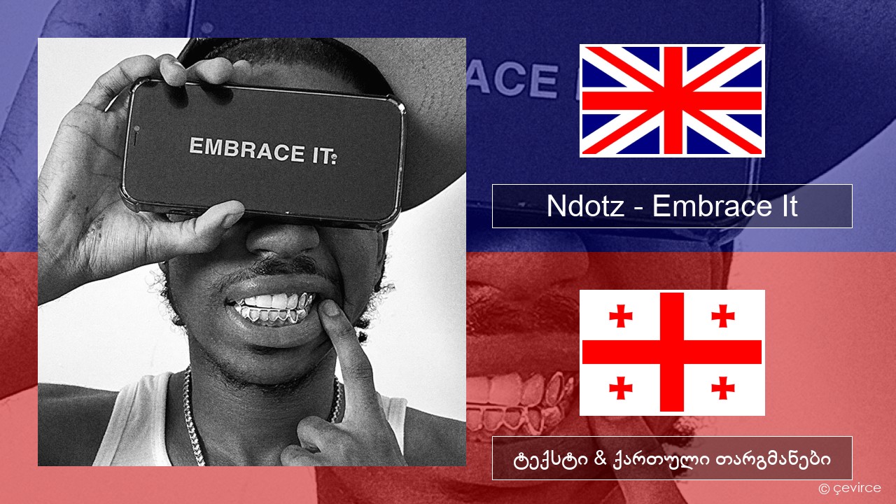 Ndotz – Embrace It ქართული ტექსტი & ქართული თარგმანები