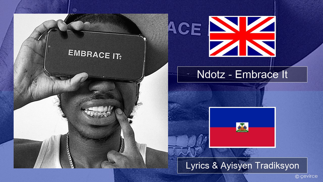 Ndotz – Embrace It Angle Lyrics & Ayisyen Tradiksyon