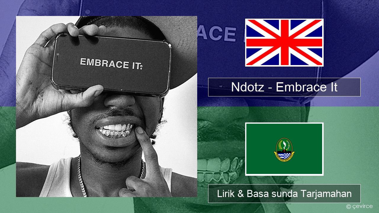 Ndotz – Embrace It Basa inggris Lirik & Basa sunda Tarjamahan