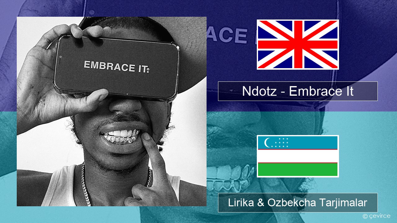 Ndotz – Embrace It Ingliz tili Lirika & Ozbekcha Tarjimalar