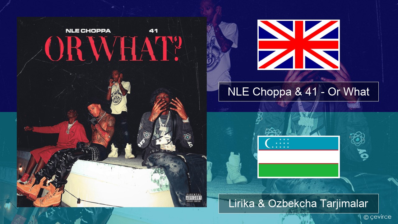 NLE Choppa & 41 – Or What Ingliz tili Lirika & Ozbekcha Tarjimalar