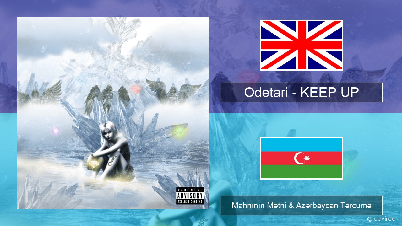 Odetari – KEEP UP İngilis dili Mahnının Mətni & Azərbaycan Tərcümə