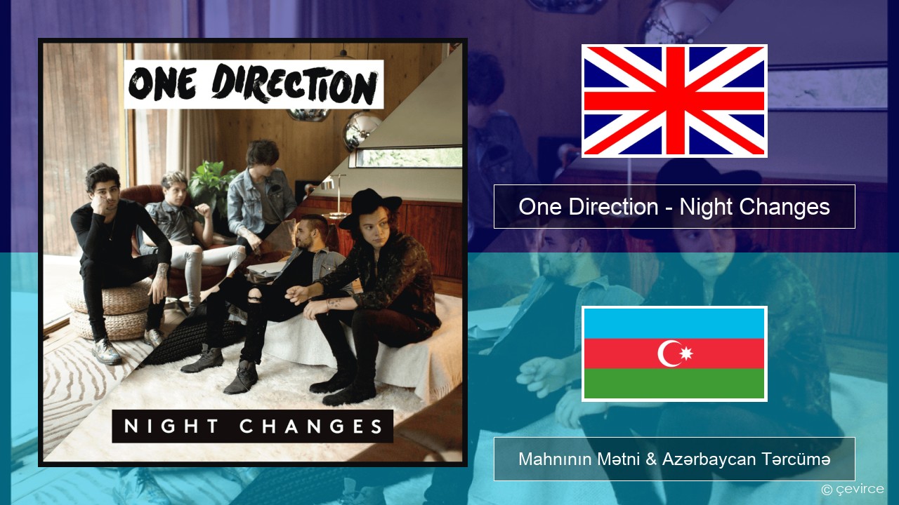 One Direction – Night Changes İngilis dili Mahnının Mətni & Azərbaycan Tərcümə